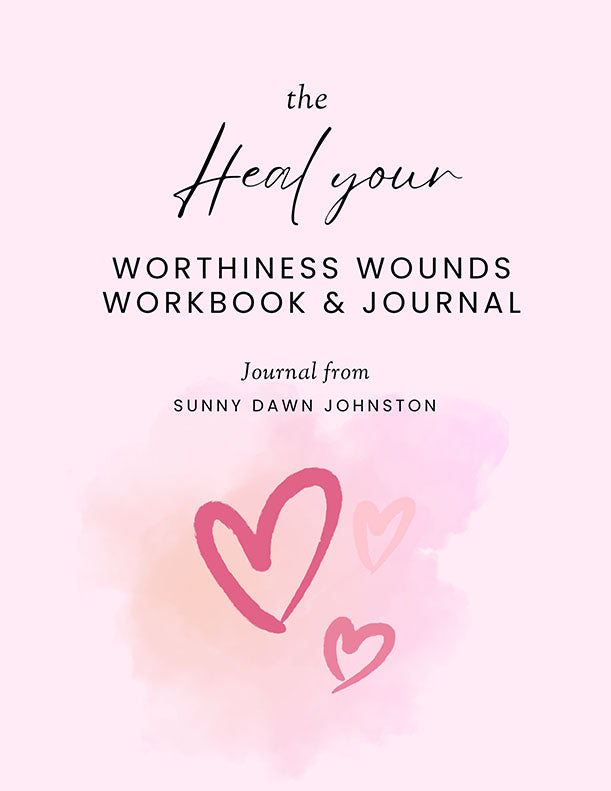 Heal Your Worthiness Wounds Workbook