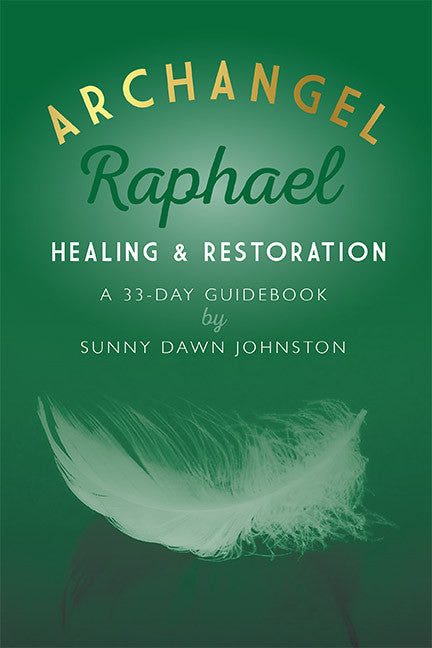 Archangel Raphael: Healing & Restoration 33-Day Guidebook