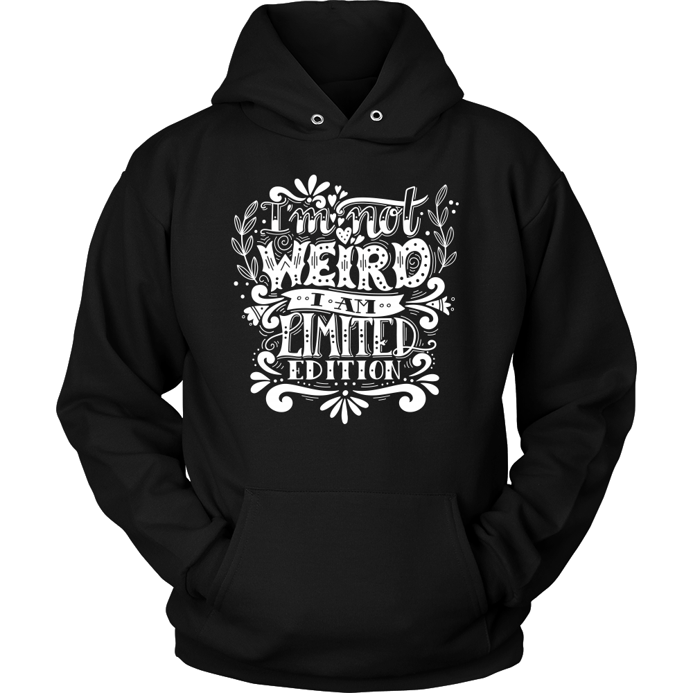 I Am Not Weird I Am Limited Edition Unisex Hoodie