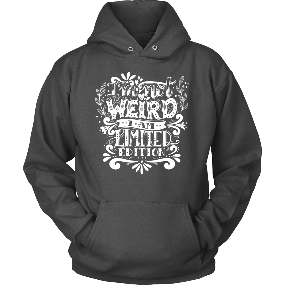 I Am Not Weird I Am Limited Edition Unisex Hoodie